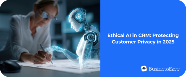 Ethical AI in CRM Protecting Customer Privacy in 2025